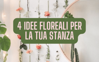 4 idee floreali per la tua stanza