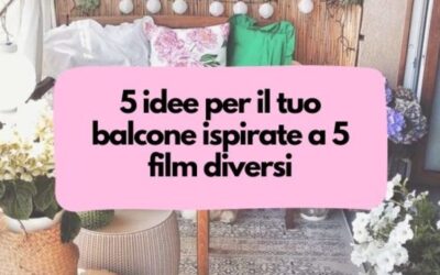 5 idee per il tuo balcone ispirati a 5 film diversi