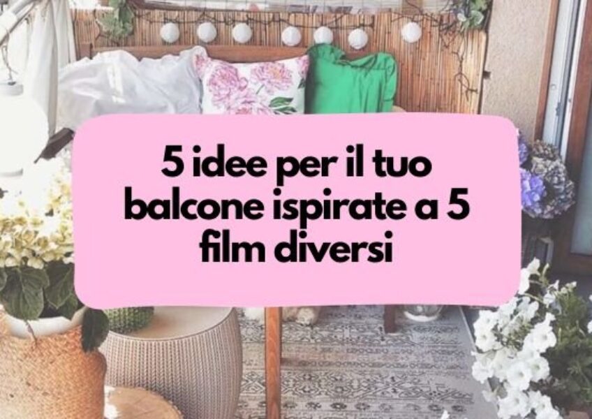 5 idee per il tuo balcone ispirati a 5 film diversi